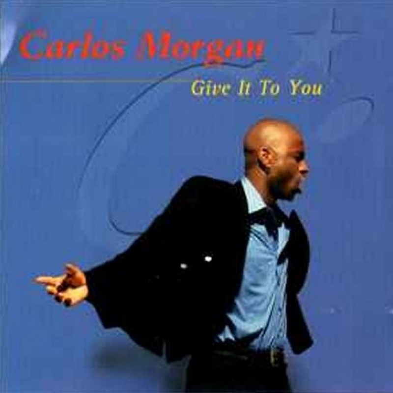 Carlos Morgan - Give It To You